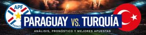 Paraguay vs Turquía Análisis, Pronóstico y Mejores Apuestas