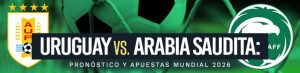 Uruguay vs Arabia Saudita: Pronóstico y apuestas Mundial 2026