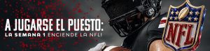 A Jugarse el Puesto la Semana 1 enciende la NFL!