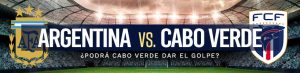 Argentina vs. Cabo Verde ¿podrá Cabo Verde dar el golpe
