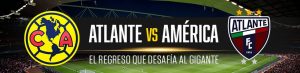 Atlante vs. América el regreso que desafía al gigante