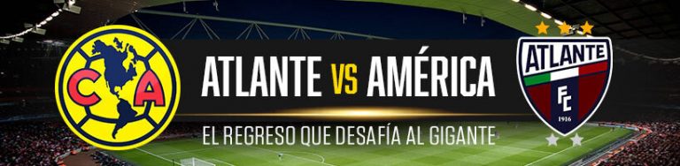 Atlante vs. América el regreso que desafía al gigante