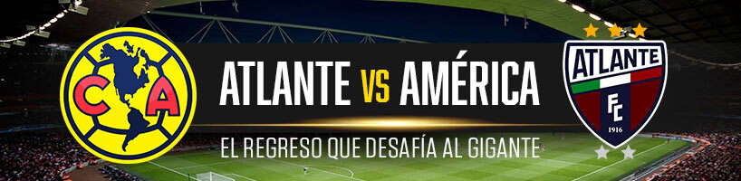 Atlante vs. América el regreso que desafía al gigante