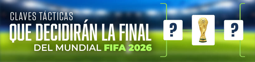 Claves tácticas que decidirán la Final del Mundial FIFA 2026
