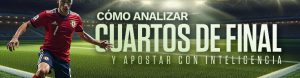 Cómo analizar cuartos de final y apostar con inteligencia