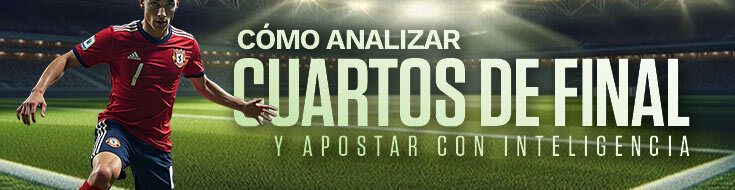 Cómo analizar cuartos de final y apostar con inteligencia