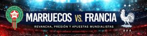 Marruecos vs. Francia revancha, presión y apuestas mundialistas