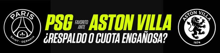 PSG favorito ante Aston Villa ¿respaldo o cuota engañosa