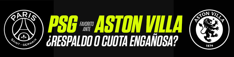 PSG favorito ante Aston Villa ¿respaldo o cuota engañosa