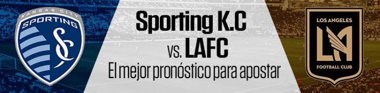 Sporting KC vs. LAFC el mejor pronóstico para apostar