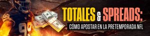 Totales y spreads cómo apostar en la pretemporada NFL
