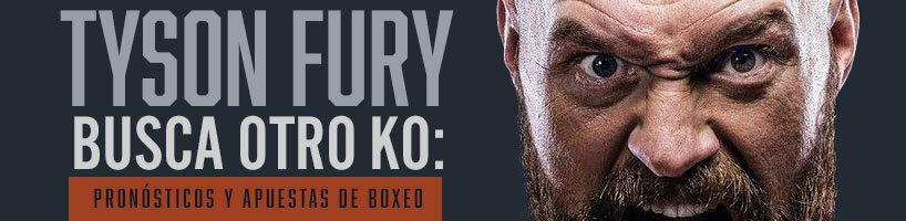 Tyson Fury Busca Otro KO Pronósticos y Apuestas de Boxeo