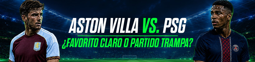 Aston Villa vs. PSG: ¿favorito claro o partido trampa?