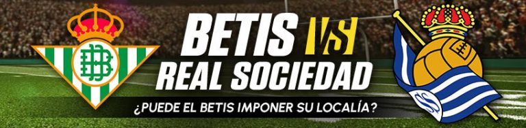 Betis vs. Real Sociedad ¿Puede el Betis imponer su localía