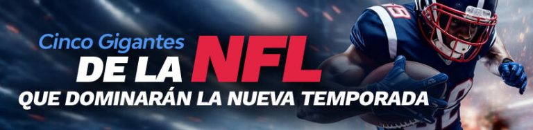 Cinco gigantes de la NFL que dominarán la nueva temporada