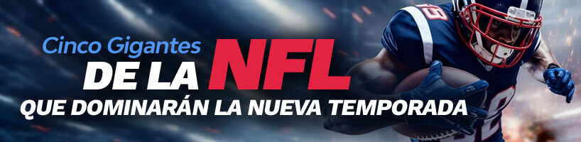 Cinco gigantes de la NFL que dominarán la nueva temporada