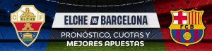 Elche vs. Barcelona pronóstico, cuotas y mejores apuestas