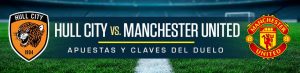 Hull City vs. Manchester United apuestas y claves del duelo