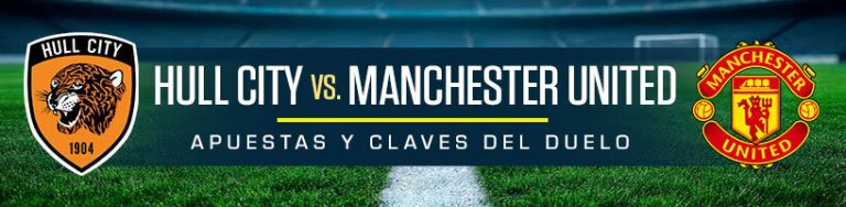 Hull City vs. Manchester United apuestas y claves del duelo