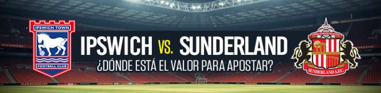 Ipswich vs. Sunderland ¿dónde está el valor para apostar