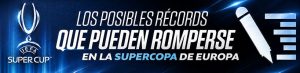 Los posibles récords que pueden romperse en la Supercopa de Europa