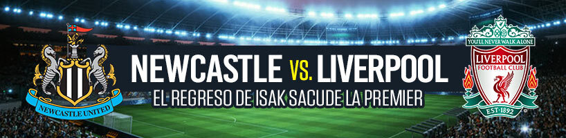 Newcastle vs. Liverpool el regreso de Isak sacude la Premier