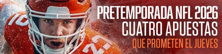 Pretemporada NFL 2026 cuatro apuestas que prometen el jueves