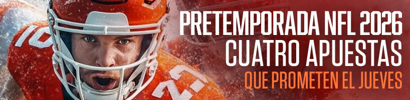 Pretemporada NFL 2026 cuatro apuestas que prometen el jueves