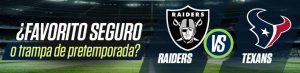 Raiders vs. Texans ¿favorito seguro o trampa de pretemporada