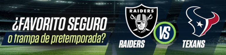 Raiders vs. Texans ¿favorito seguro o trampa de pretemporada