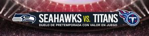 Seahawks vs. Titans: duelo de pretemporada con valor en juego