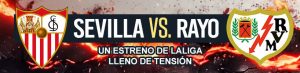 Sevilla vs. Rayo: un estreno de LaLiga lleno de tensión