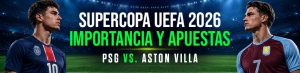 Supercopa UEFA 2026 Importancia y apuestas PSG vs. Aston Villa