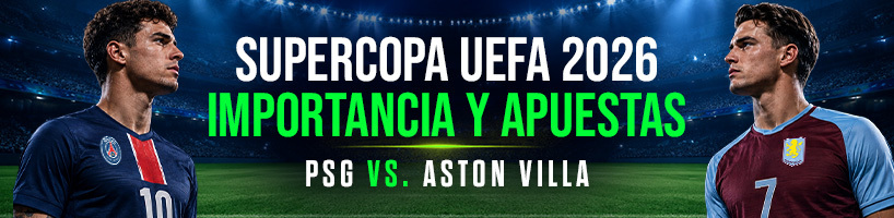 Supercopa UEFA 2026 Importancia y apuestas PSG vs. Aston Villa