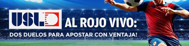 USL al Rojo Vivo dos duelos para apostar con ventaja!
