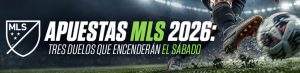 Apuestas MLS 2026: tres duelos que encenderán el sábado