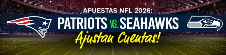 Apuestas NFL 2026 Patriots y Seahawks ajustan cuentas!