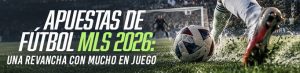 Apuestas de fútbol MLS 2026 una revancha con mucho en juego