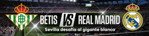 Betis vs. Real Madrid Sevilla desafía al gigante blanco