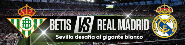 Betis vs. Real Madrid Sevilla desafía al gigante blanco