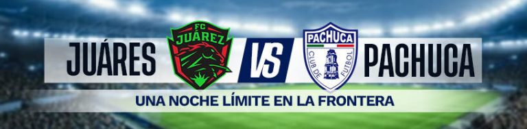 Juárez vs. Pachuca una noche límite en la frontera