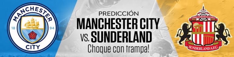 Predicción Manchester City vs. Sunderland ¡choque con trampa!