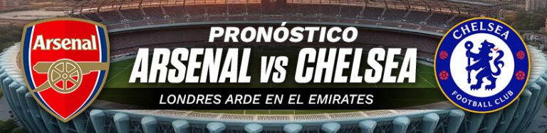 Pronóstico Arsenal vs Chelsea: Londres arde en el Emirates
