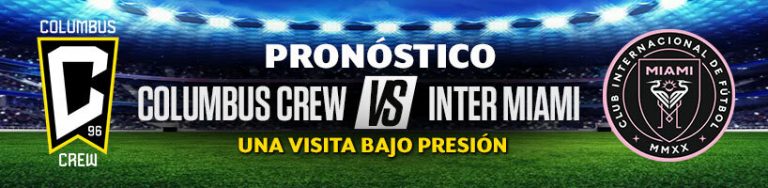 Pronóstico Columbus Crew vs. Inter Miami una visita bajo presión