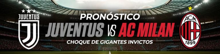 Pronóstico Juventus vs AC Milan: choque de gigantes invictos