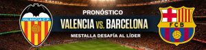 Pronóstico Valencia vs. Barcelona: Mestalla desafía al líder