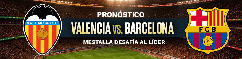 Pronóstico Valencia vs. Barcelona: Mestalla desafía al líder