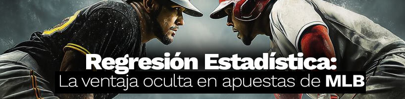 Regresión estadística la ventaja oculta en apuestas de MLB
