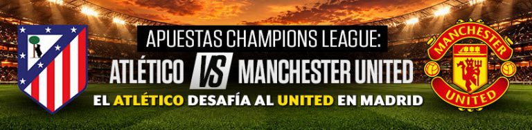 Apuestas Champions League: el Atlético desafía al United en Madrid