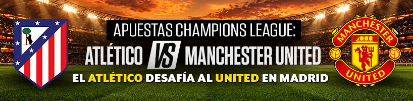 Apuestas Champions League: el Atlético desafía al United en Madrid